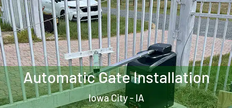 Automatic Gate Installation Iowa City - IA