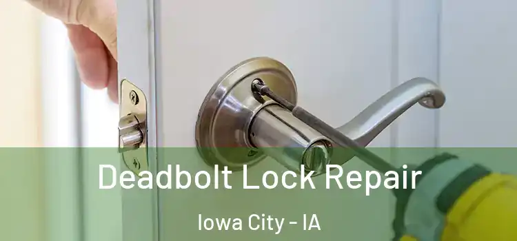 Deadbolt Lock Repair Iowa City - IA