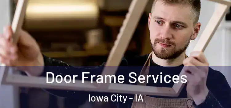 Door Frame Services Iowa City - IA
