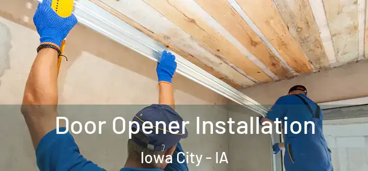 Door Opener Installation Iowa City - IA