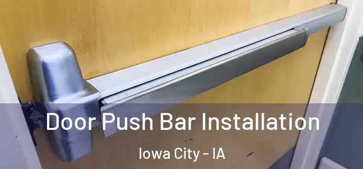 Door Push Bar Installation Iowa City - IA
