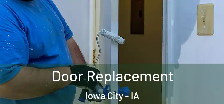 Door Replacement Iowa City - IA