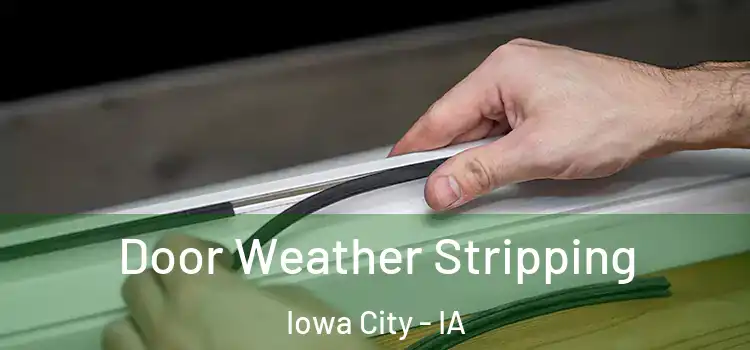 Door Weather Stripping Iowa City - IA