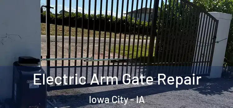 Electric Arm Gate Repair Iowa City - IA