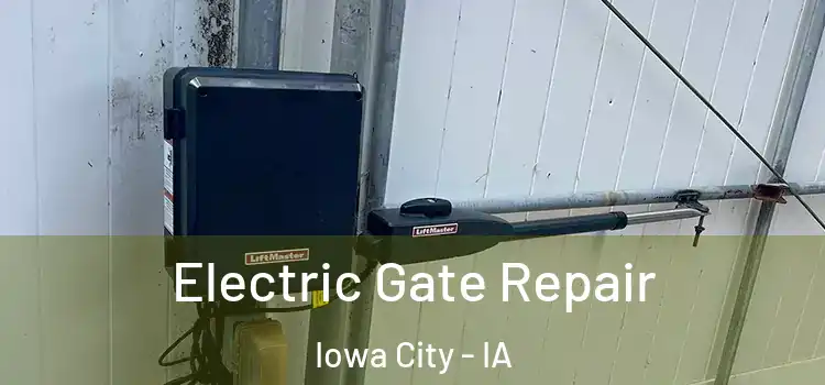 Electric Gate Repair Iowa City - IA
