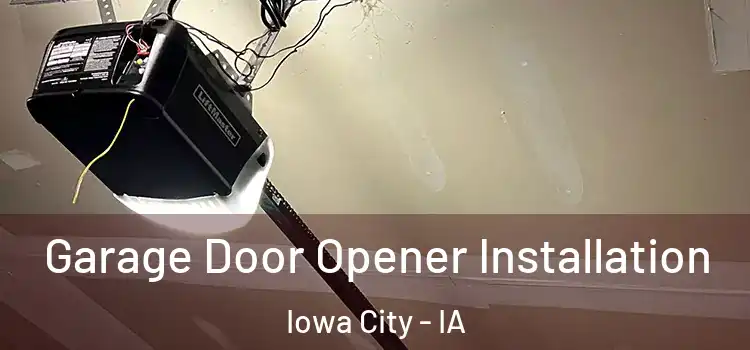  Garage Door Opener Installation Iowa City - IA