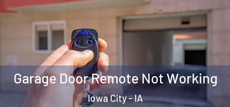  Garage Door Remote Not Working Iowa City - IA
