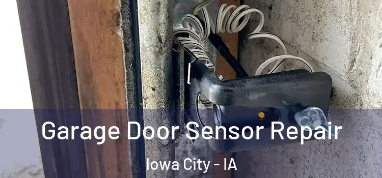 Garage Door Sensor Repair Iowa City - IA