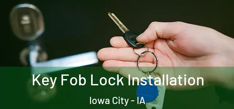 Key Fob Lock Installation Iowa City - IA
