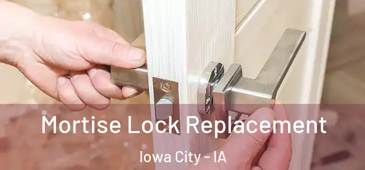 Mortise Lock Replacement Iowa City - IA