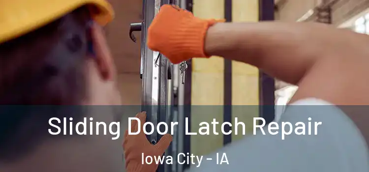 Sliding Door Latch Repair Iowa City - IA