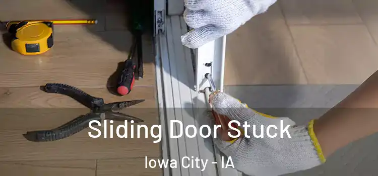 Sliding Door Stuck Iowa City - IA
