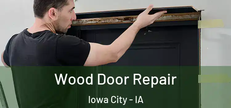 Wood Door Repair Iowa City - IA